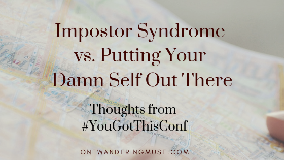 Impostor Syndrome vs. Putting Your Damn Self Out There